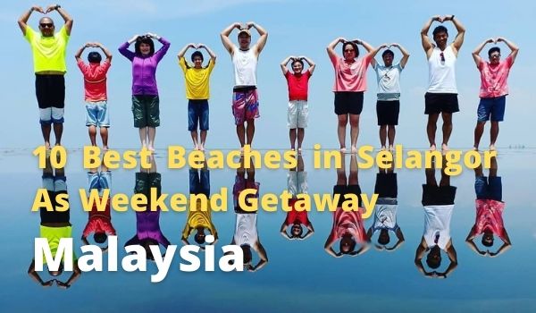 10 Best Beaches in Selangor As Weekend Getaway