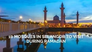 Mosques in Selangor To Visit During Ramadan