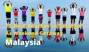 10 Best Beaches in Selangor As Weekend Getaway