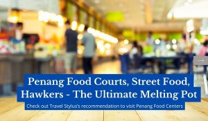 Penang Food Courts, Street Food, Hawkers - The Ultimate Melting Pot