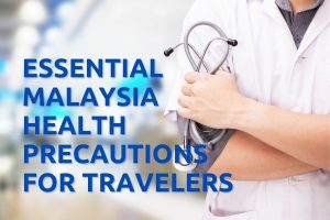 Essential Malaysia Health Precautions for Travelers